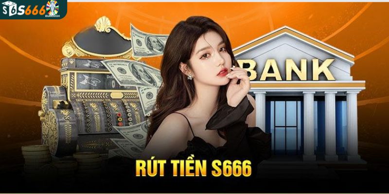 Chi tiết từng bước rút tiền S666