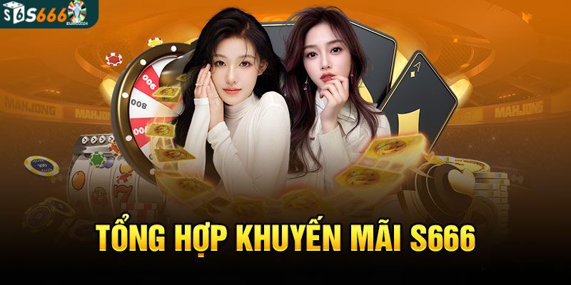Các ưu đãi hấp dẫn khi đăng nhập vào S666 dành tặng cược thủ